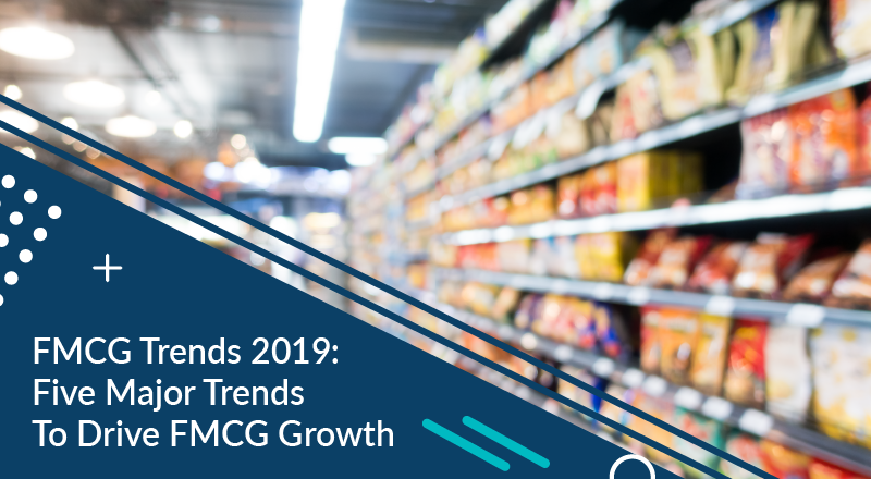 FMCG Trends 2019: 5 Major Trends To Drive FMCG Growth