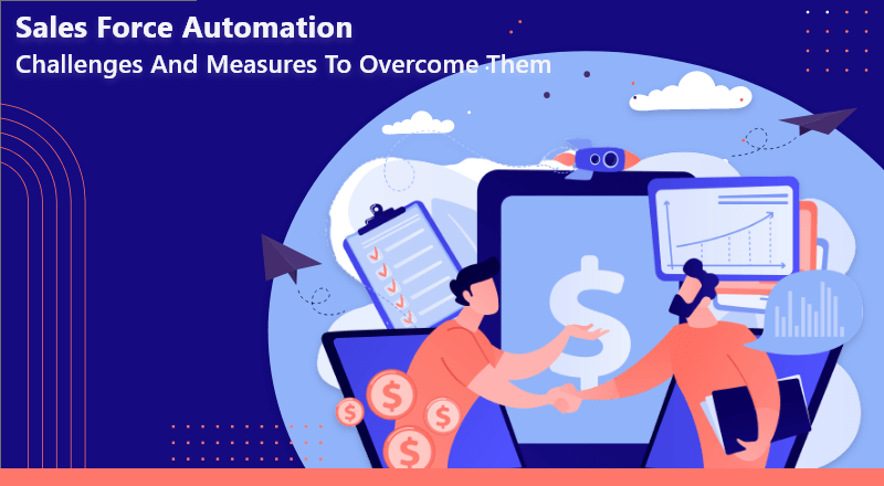Sales Force Automation Challenges And Measures To Overcome Them